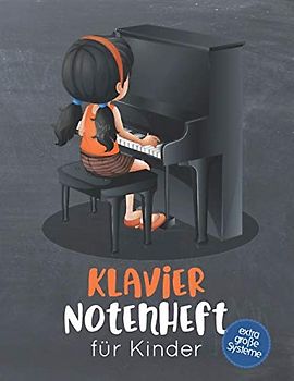 Klavier Notenheft für Kinder: Blanko Notenheft mit 8 extra großen Systemen pro Seite für kleine Pianistinnen & Pianisten, 100 Seiten A4, für den Musikunterricht, Instrumentalunterricht, Musiktheorie