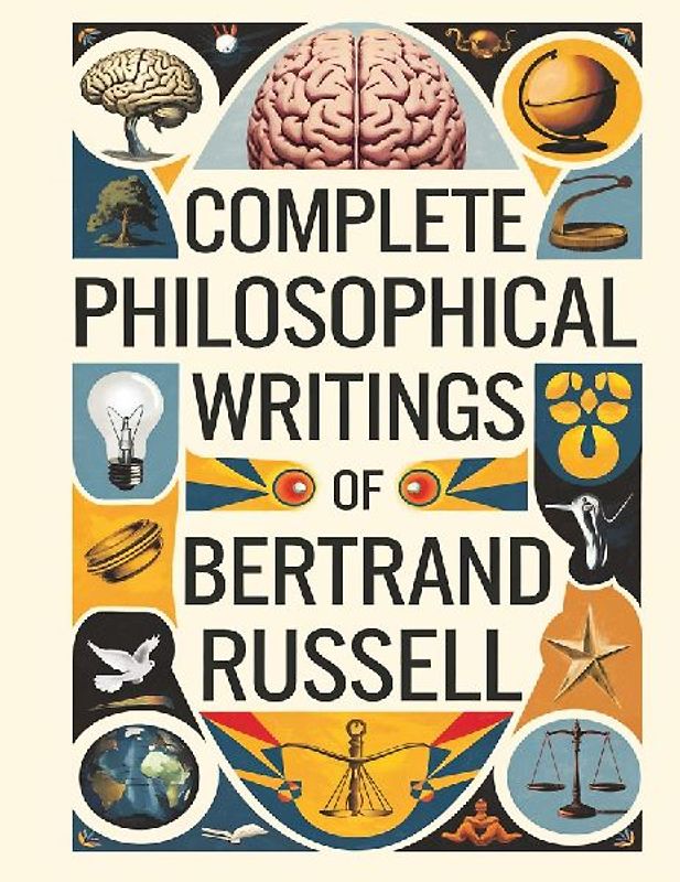 Complete Philosophical Writings of Bertrand Russell