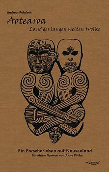Aotearoa – Land der langen weißen Wolke. Ein Forscherleben auf Neuseeland