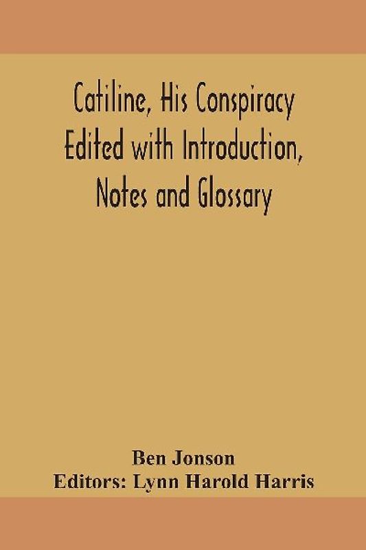 Catiline, His Conspiracy Edited With Introduction, Notes And Glossary