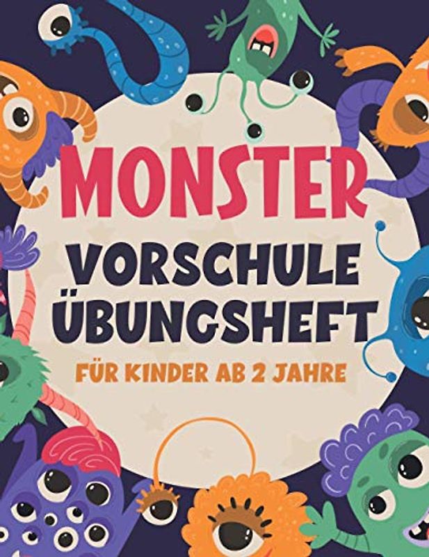 MONSTER VORSCHULE ÜBUNGSHEFT FÜR KINDER AB 2 JAHRE: Fun Kinderarbeitsbuch mit über 60 Aktivitäten mit Färben, Labyrinthen, Matching, Zählen, Zeichnen und mehr