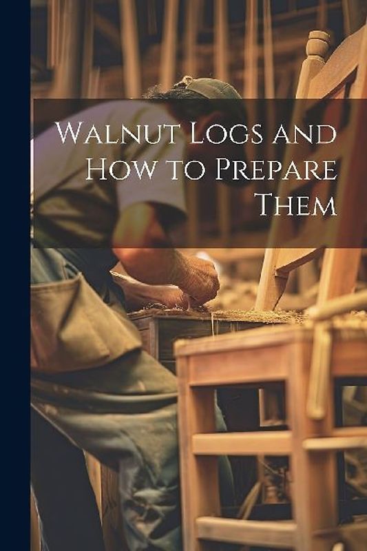 Walnut Logs and How to Prepare Them