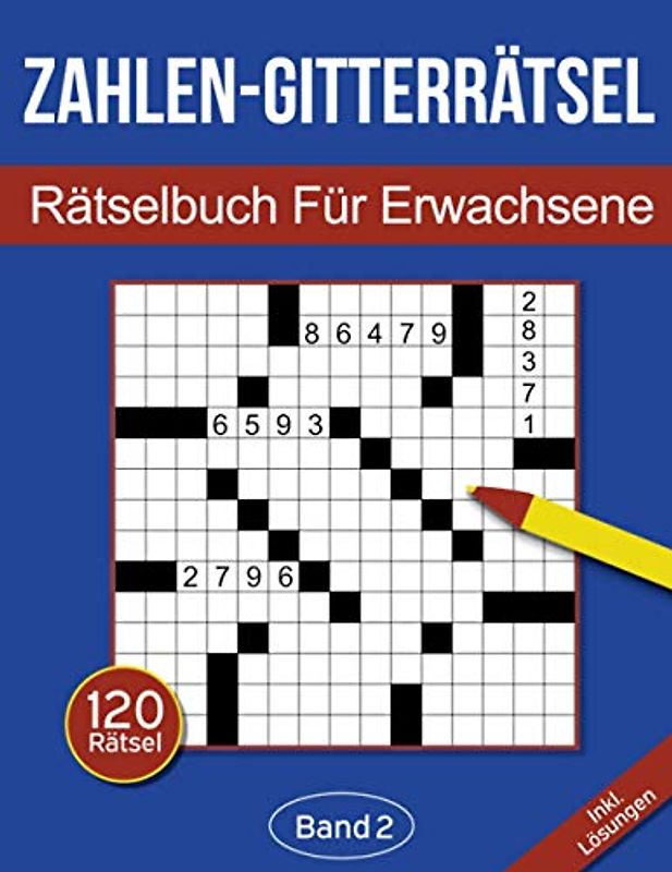 Zahlen-Gitterrätsel - Rätselbuch für Erwachsene: Zahlen-Kreuzgitter Rätselheft für Erwachsene mit 120 Gitterrätseln - Band 2 (Zahlen-Gitterrätsel für Erwachsene, Band 2)