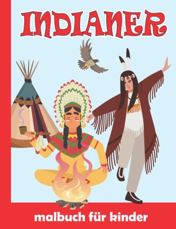 Indianer Malbuch für Kinder: Indianer Malvorlagen für Jungen und Mädchen