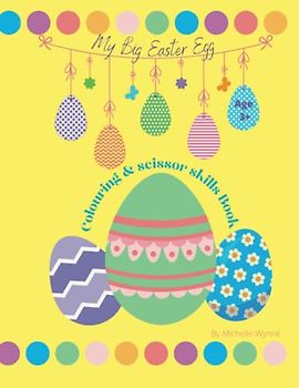 Happy Easter - My Big Easter Egg Colour and Cutting Workbook for Nursery and Preschool:: Activity Book For Kids Ages 3+ Fine Motor Skills Practise, ... Children Focused and Happy this Easter Holida