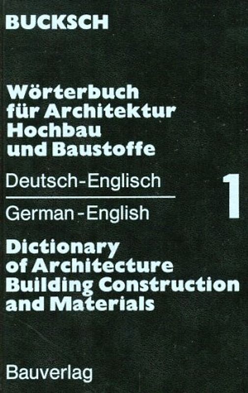 Wörterbuch für Architektur, Hochbau und Baustoffe. Dictionary of.... Deutsch-Englisch