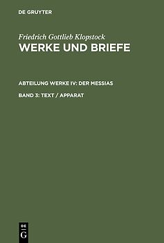 Friedrich Gottlieb Klopstock: Werke und Briefe. Abteilung Werke IV: Der Messias / Text / Apparat