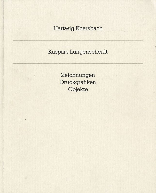 Hartwig Ebersbach. Kaspars Langenscheidt. Zeichnungen, Druckgrafiken, Objekte