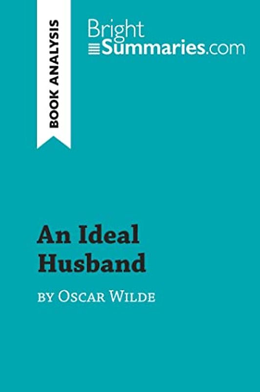 An Ideal Husband by Oscar Wilde (Book Analysis): Detailed Summary, Analysis and Reading Guide (BrightSummaries.com)