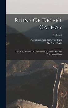 Ruins Of Desert Cathay: Personal Narrative Of Explorations In Central Asia And Westernmost China; Volume 2