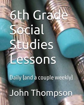 6th Grade Social Studies Lessons: Daily (and a couple weekly) (Lesson Plans for Middle School)