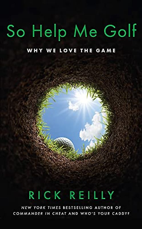 So Help Me Golf: Why We Love the Game