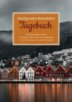 Hurtigruten Kreuzfahrt Tagebuch - Zum Selbstbeschreiben - Mit tollen Tipps, Ideen und Challenges - Zur Erinnerung an deine Schiffsreise