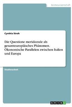 Die Questione meridionale als gesamteuropäisches Phänomen. Ökonomische Parallelen zwischen Italien und Europa