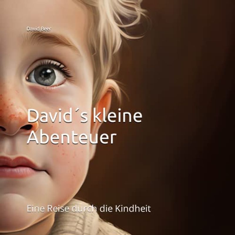 David´s kleine Abenteuer: Eine Reise durch die Kindheit (David's Leben, Band 1)