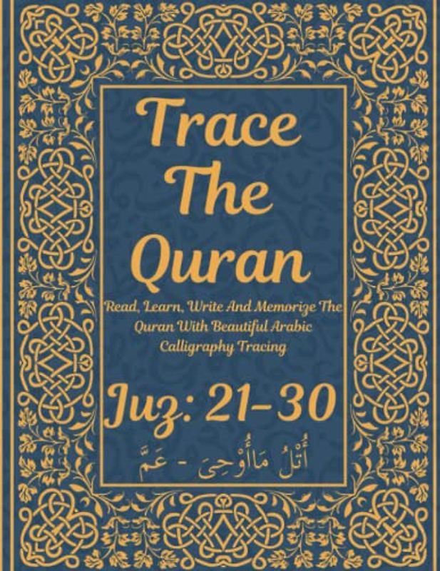 Trace the Quran: Juz 21-30: Wa-man yaqnut - ‘Amma: Read, Learn, Write And Memorize The Quran With Beautiful Arabic Calligraphy Tracing: 8.5 × 11": For ... Adults & Reverts To Help With Memorization