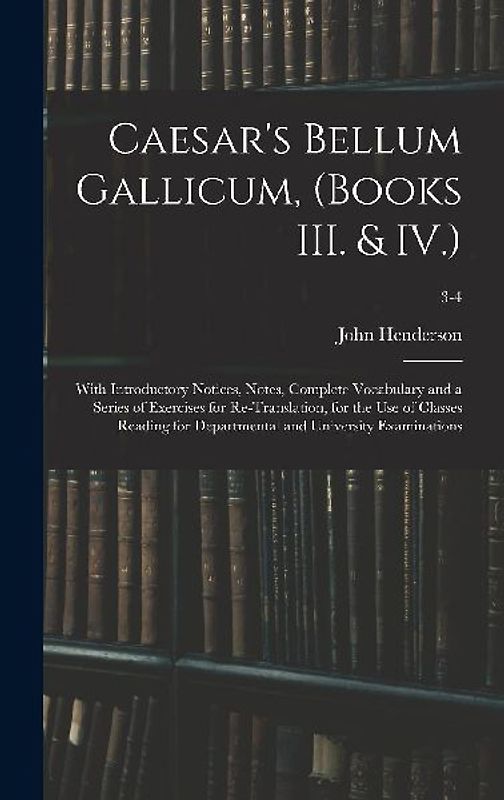 Caesar's Bellum Gallicum, (Books III. & IV.)