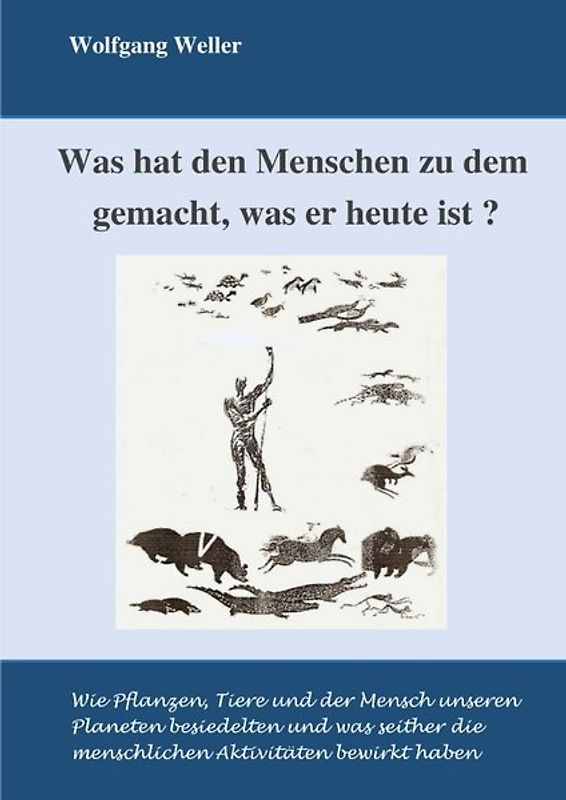 Was hat den Menschen zu dem gemacht, was er ehute ist?