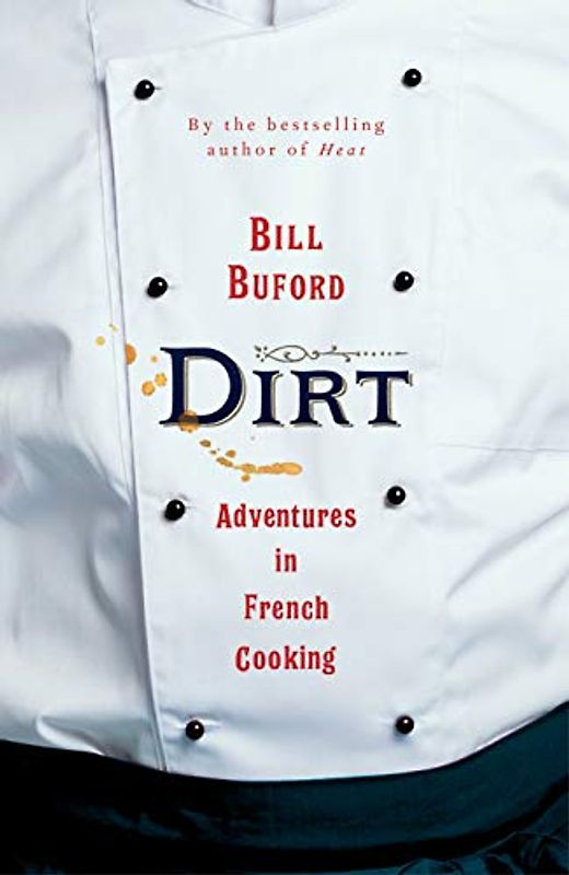 Dirt: Adventures in French Cooking from the bestselling author of Heat