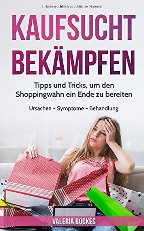 Kaufsucht bekämpfen: Tipps und Tricks, um den Shoppingwahn ein Ende zu bereiten -. Valeria Bockes [Taschenbuch]