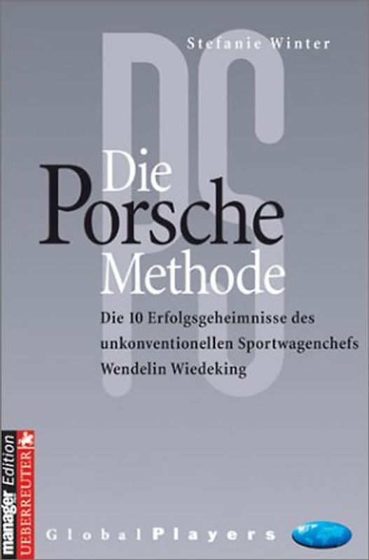 Die Porsche Methode. Die 10 Erfolgsgeheimnisse von Wendelin Wiedeking