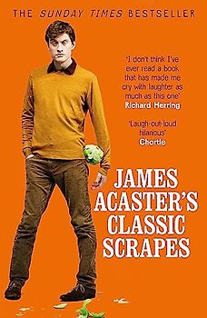 James Acaster's Classic Scrapes - The Hilarious Sunday Times Bestseller