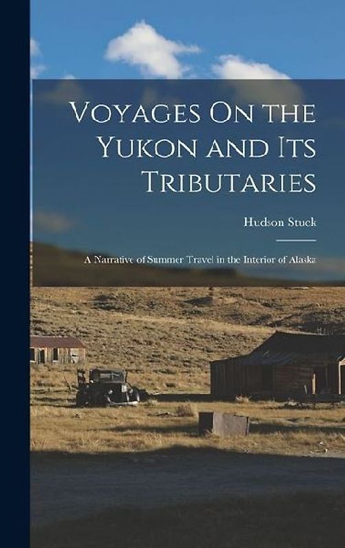 Voyages On the Yukon and Its Tributaries