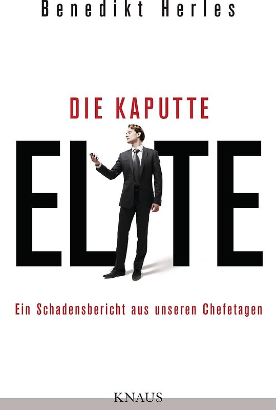 Die kaputte Elite. Ein Schadensbericht aus unseren Chefetagen