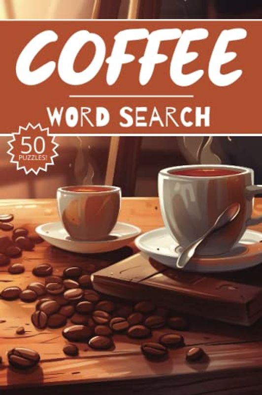 Coffee Word Search: 50 Espresso Cappuccino Puzzles, Word Find, Vocabulary Activity Book for Kids, Adults and Seniors