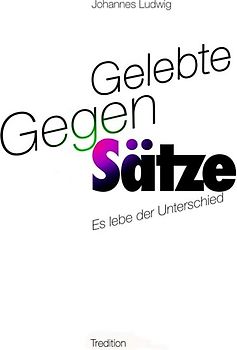 Gelebte Gegen-Sätze