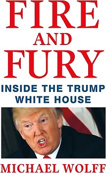 Fire and Fury: Inside the Trump White House - Michael Wolff [Hardcover]