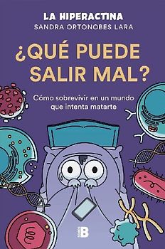 ¿Qué puede salir mal? : cómo sobrevivir a un mundo que intenta matarte