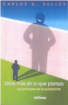 Vales más de lo que piensas : los principios de la autoestima