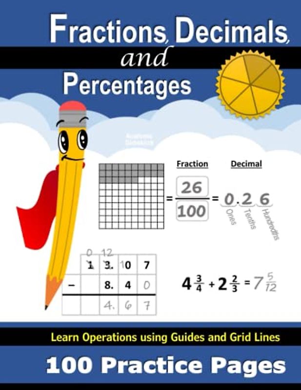 Fractions, Decimals, and Percentages: 100 Practice Pages | Grid Lines & Guides | Add, Subtract, Multiply, & Divide | Convert Decimals & Percents | ... Math Workbook with Answer Key (Ages 9-13)