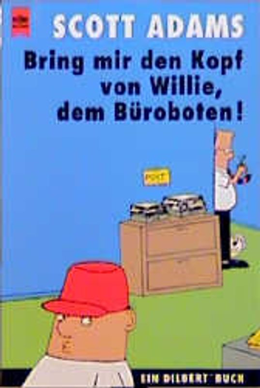 Bring mir den Kopf von Willie, dem Büroboten!. Ein Dilbert-Buch