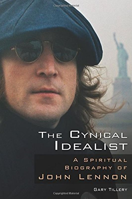 The Cynical Idealist: A Spiritual Biography of John Lennon - Tillery, Gary
