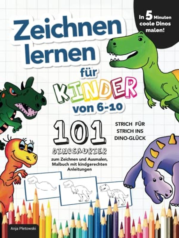 Zeichnen lernen für Kinder von 6-10: In 5 Minuten coole Dinos malen! Strich für Strich ins Dino-Glück – 101 Dinosaurier zum Zeichnen und Ausmalen, Malbuch mit kindgerechten Anleitungen