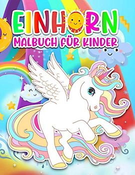 Einhorn Malbuch für Kinder: Einhorn Malbuch: Ein süßes Einhorn Malbuch für Kinder ab 3 Jahre - 50 Einhorn Ausmalbilder ... Einhörner - Geschenke für Mädchen