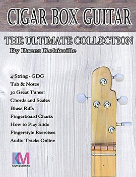 Cigar Box Guitar - The Ultimate Collection - 4 String: How to Play 4 String Cigar Box Guitar