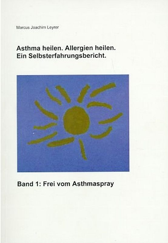 Asthma heilen, Allergien heilen. Ein Selbsterfahrungsbericht