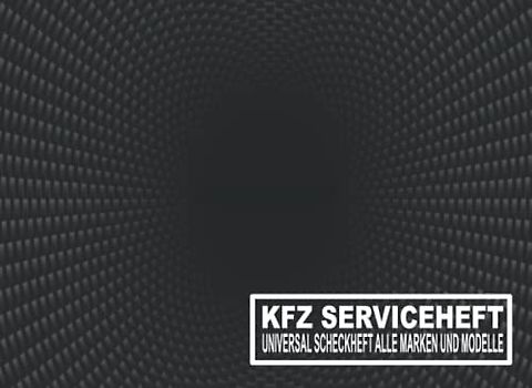 KFZ Serviceheft: Universal Scheckheft und Serviceheft alle Marken und Modelle für Service- und Wartungsarbeiten