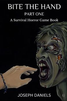 Bite The Hand Part One: A Survival Horror Game Book