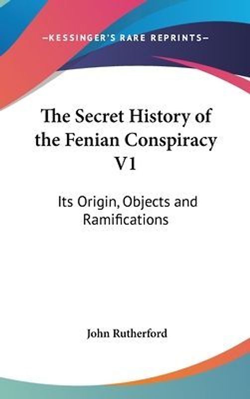 The Secret History Of The Fenian Conspiracy V1