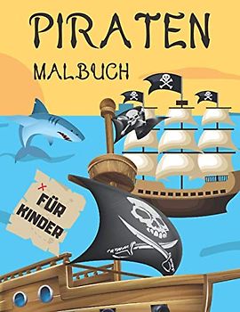 Piraten Malbuch Für Kinder: Für Kinder Im Alter 2-4, 4-8, 8-12: Piratenschiffe, Piraten, Schätze, Schatzkarten: 44 Lustige Illustrationen