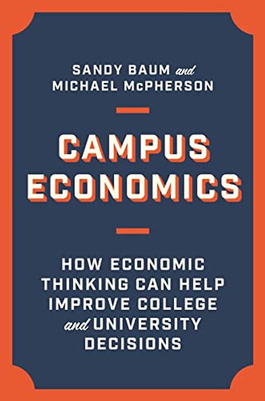 Campus Economics: How Economic Thinking Can Help Improve College and University Decisions