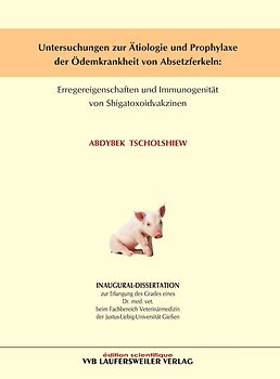 Untersuchungen zur Ätiologie und Prophylaxe der Ödemkrankheit von Absetzferkeln