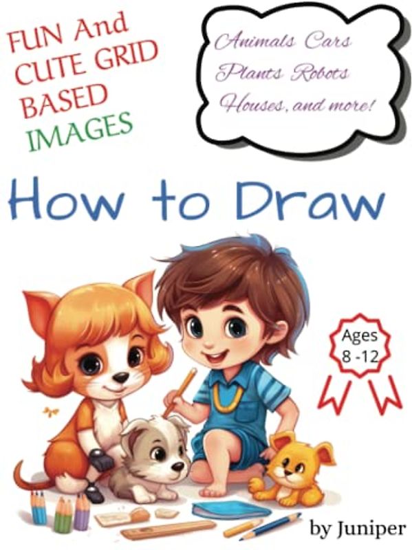 How To Draw Fun Things for Kids: A Simple Step-by-Step Guide to Improving Drawing Skills with Animals, Toys, Plants, and More! (Ages 8 to 12 years)