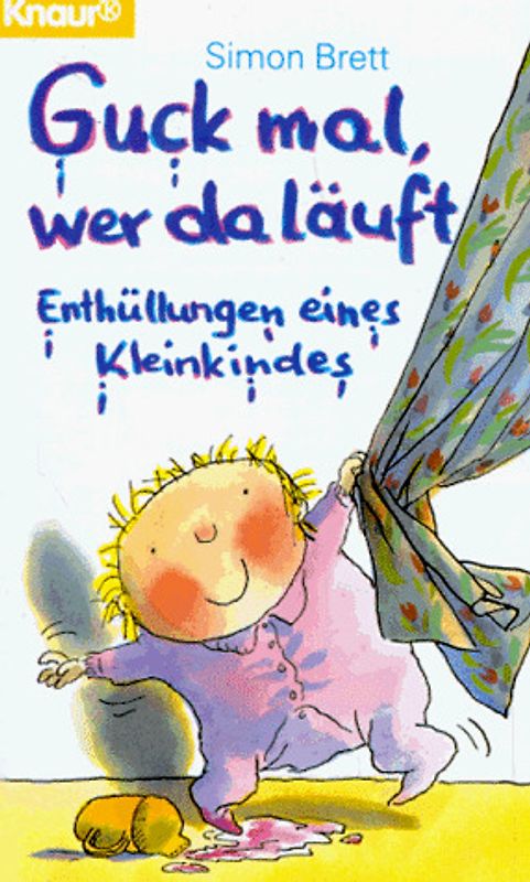 Guck mal, wer da läuft. Enthüllungen eines Kleinkindes