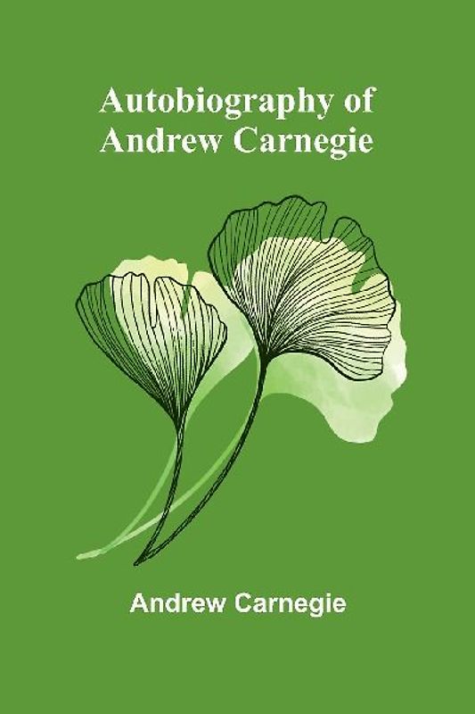 Autobiography Of Andrew Carnegie