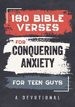 180 Bible Verses for Conquering Anxiety for Teen Guys